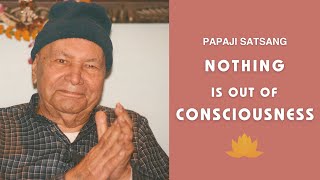 PAPAJI - Nothing is out of Consciousness