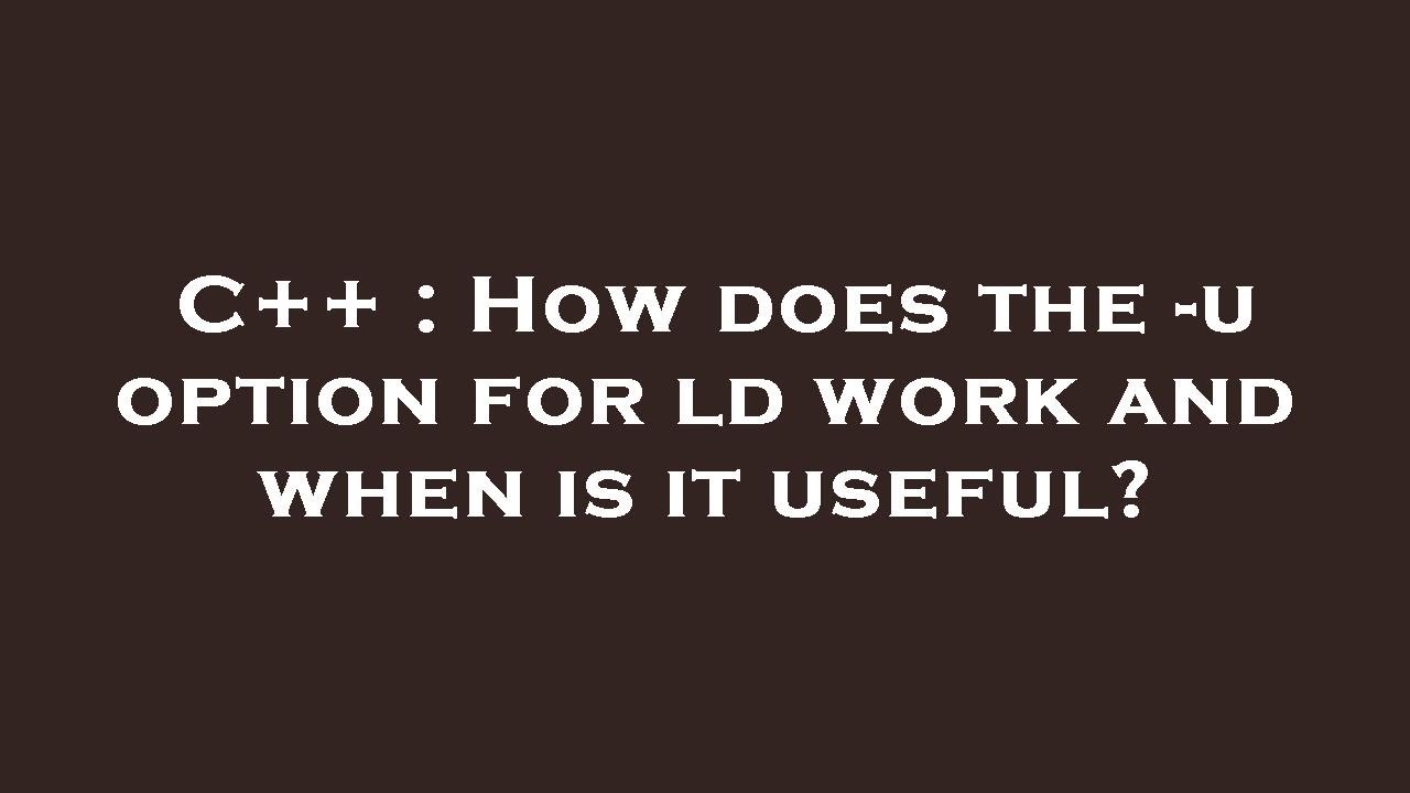 C++ : How does the -u option for ld work and when is it useful? - YouTube