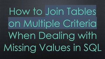 How to Join Tables on Multiple Criteria When Dealing with Missing Values in SQL