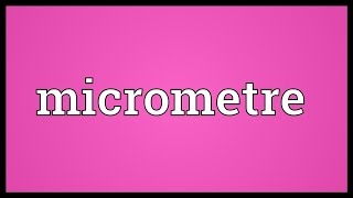 Micrometre Meaning