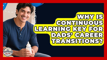 Why Is Continuous Learning Key For Dads