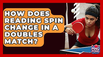 How Does Reading Spin Change In A Doubles Match? - Ping Pong Prodigy