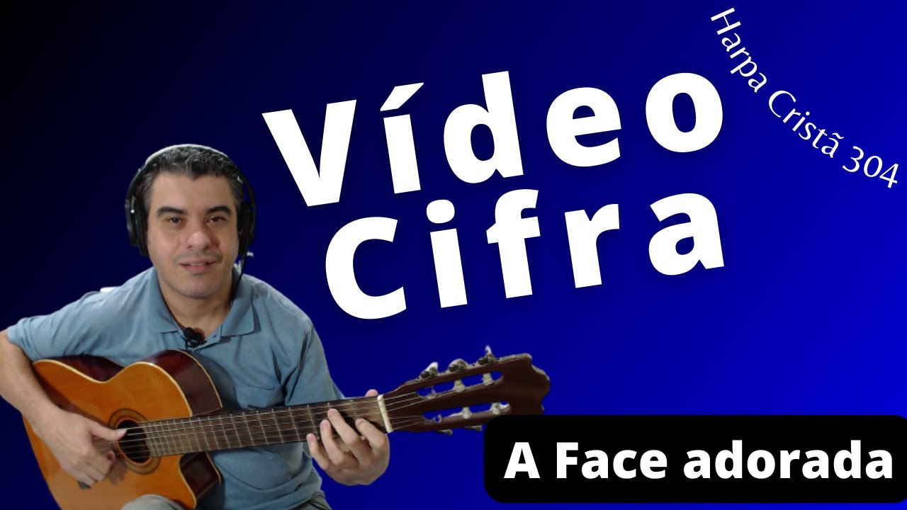 A face adorada (Harpa Cristã 304) no VIOLÃO - VÍDEO CIFRA