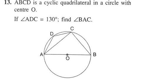 ABCD IS A CYCLIC QUAD IN CIRCLE WITH CENTRE 0 ∠ADC=130 FIND ∠BAC ||  SELINA CLASS 10 CIRCLES EX 17A