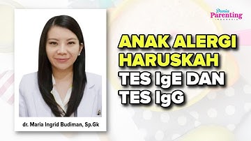 Anak Alergi Haruskah Tes IgE dan IgG dr. Maria Ingrid Budiman, Sp.Gk | Dunia Parenting Indonesia