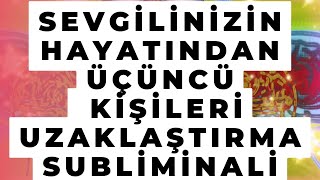 Sevgi̇li̇ni̇zi̇n Hayatindan Üçüncü Ki̇şi̇leri̇ Uzaklaştirma Subli̇mi̇nali̇