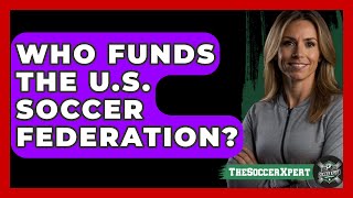 Who Funds The U.s. Soccer Federation? - The Sport Xpert