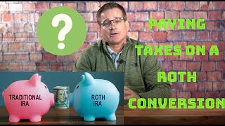Paying Taxes On A Roth Conversion