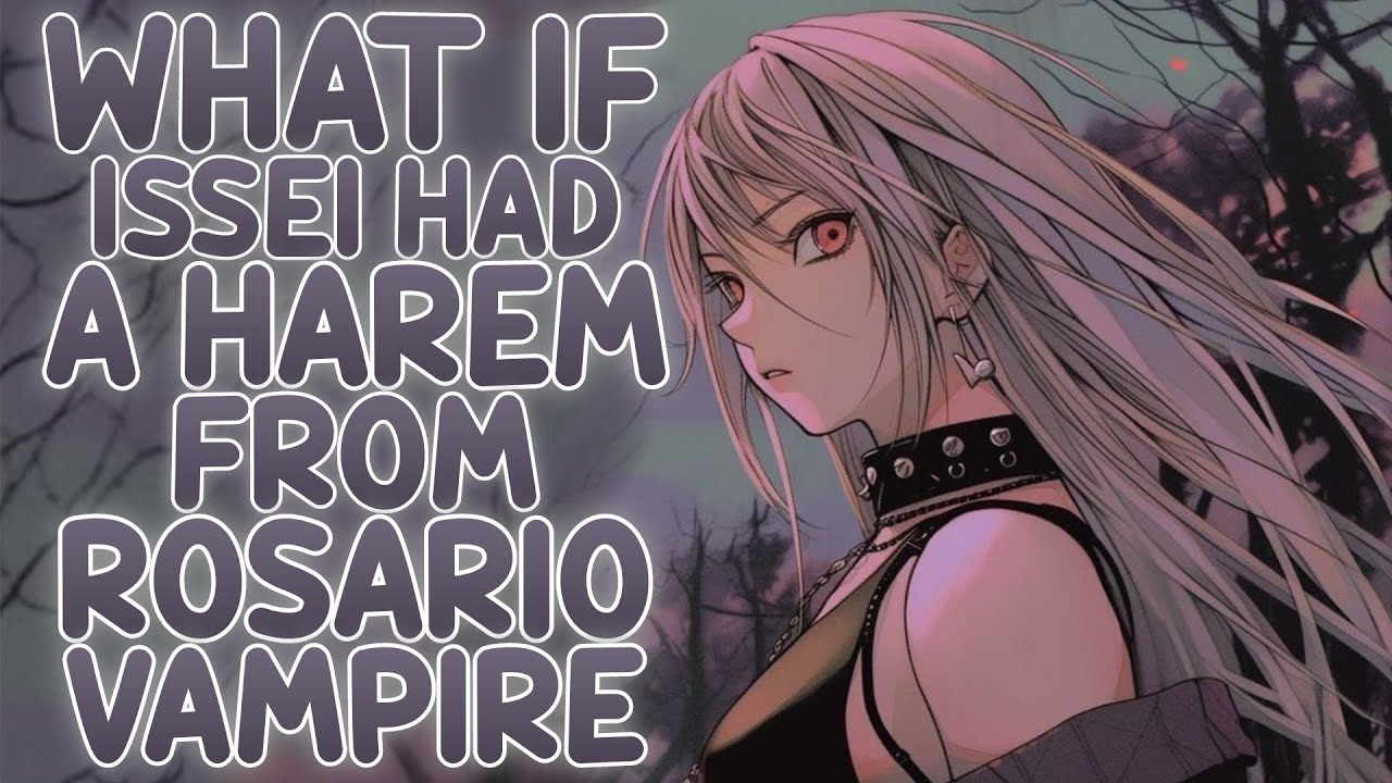 What If Issei Had A Harem From Rosario Vampire, ISSEI THE X-CLASS DRAGON | PART 1