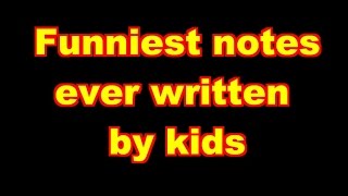 Funniest notes ever written by kids