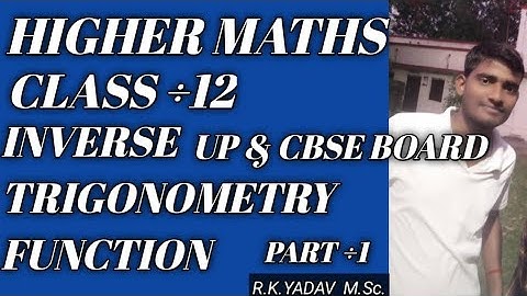 HIGHER MATHS CLASS-12 INVERSE TRIGONOMETRY FUNCTION STATE AND CBSE BOARD NCERT BY R.K.YADAV PART ÷ 1