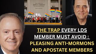 The trap every LDS member must avoid. Pleasing Anti-Mormons and Apostate members
