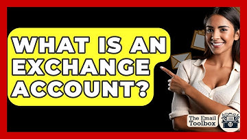 What Is An Exchange Account? - TheEmailToolbox.com