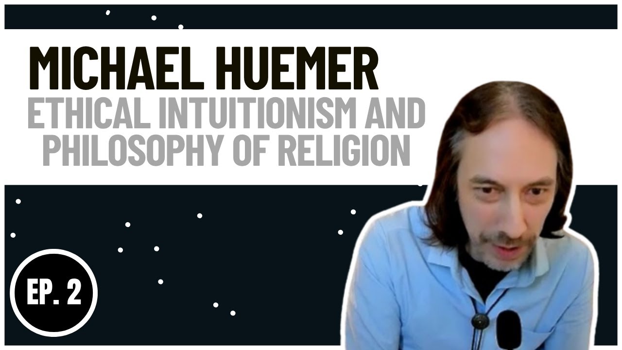 Michael Huemer A conversation about Ethical Intuitionism, Religion