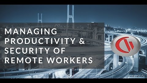 Remote Workforce Management - Productivity & Security Best Practices | CurrentWare Webinar