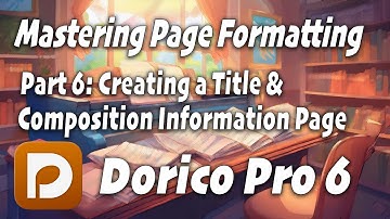 Part 6: Creating a Title and Composer Info Page - Mastering Page Formatting in Dorico Pro