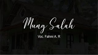 MUNG SALAH-FAHMI A.R