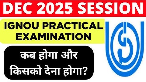 IGNOU Practical Exam December 2025 Session | IGNOU Dec 2025 Practical Exam: Complete Information 