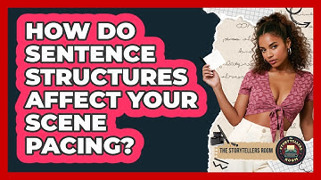 How Do Sentence Structures Affect Your Scene Pacing? - The Storytellers Room