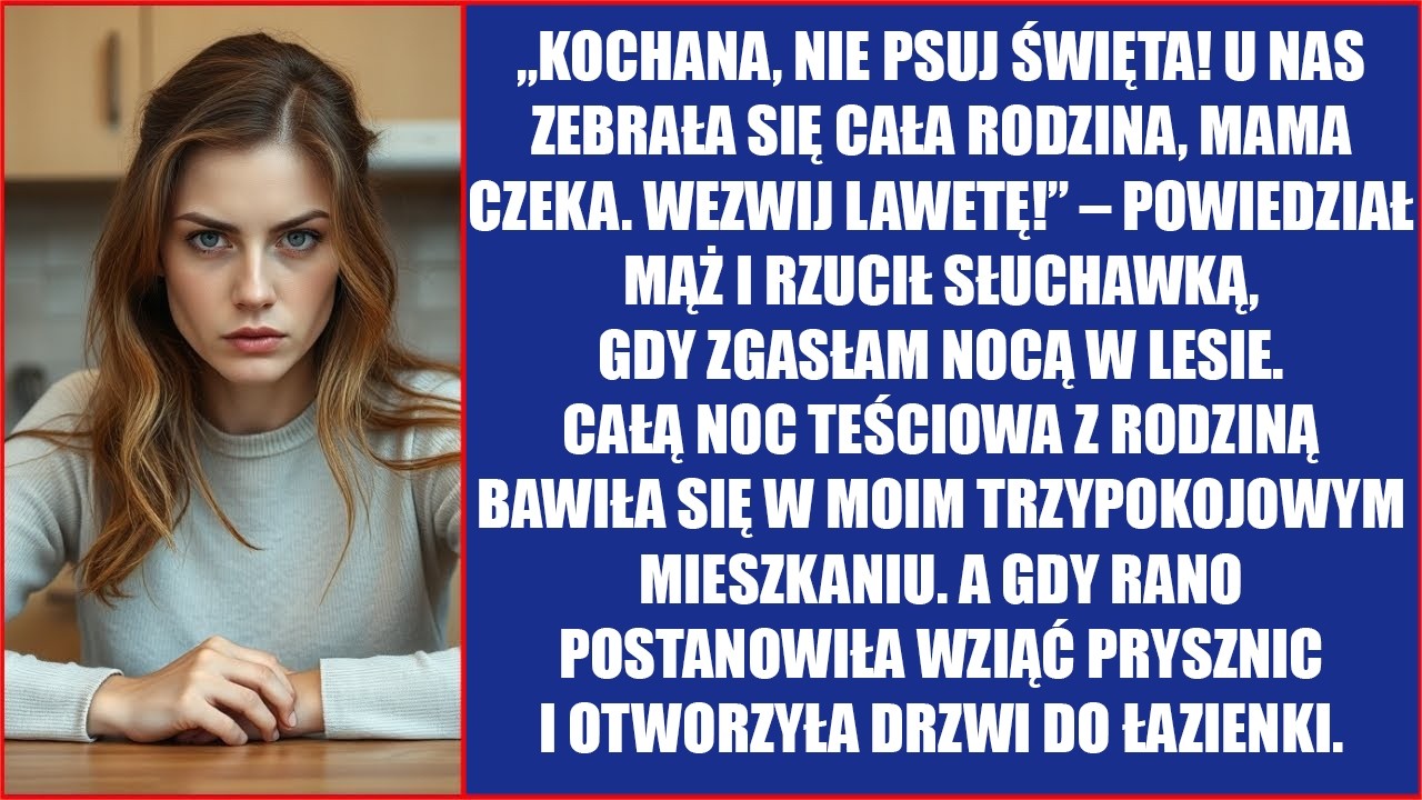 U nas zebrała się cała rodzina, mama czeka. Wezwij lawetę! Odpowiedział mąż, kiedy zgasłam w nocy..