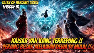 KAISAR YANKANG TERKEPUNG! PERANG BESAR MELAWAN PARA DEWA DIMULAI! | Tales of Herding Gods Episode 91