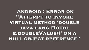 Android : Error on "Attempt to invoke virtual method 