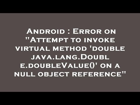Android : Error on "Attempt to invoke virtual method 'double java.lang.Double.doubleValue()' on a nu