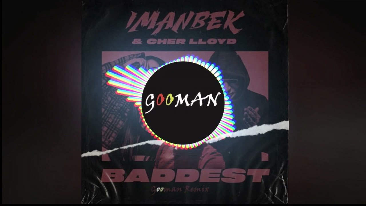 Imanbek, Cher Lloyd - Baddest (Gooman Remix)