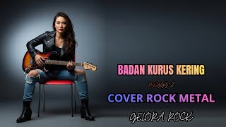 BADAN KURUS KERING - MEGGY Z (COVER ROCK METAL LIRIK) BY: GELORA ROCK !!!!