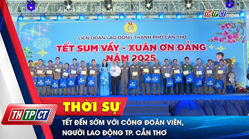 Tết đến sớm với công đoàn viên, người lao động Tp. Cần Thơ | Cần Thơ TV