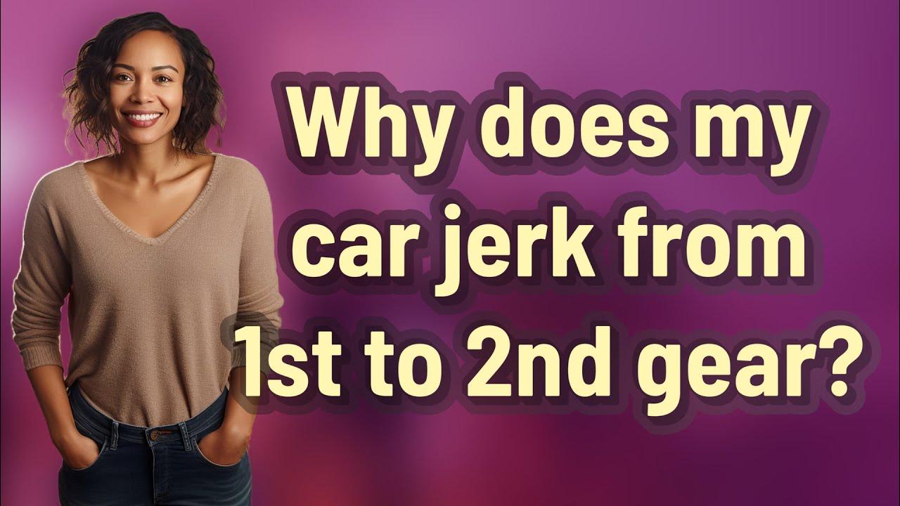 Why does my car jerk from 1st to 2nd gear? YouTube