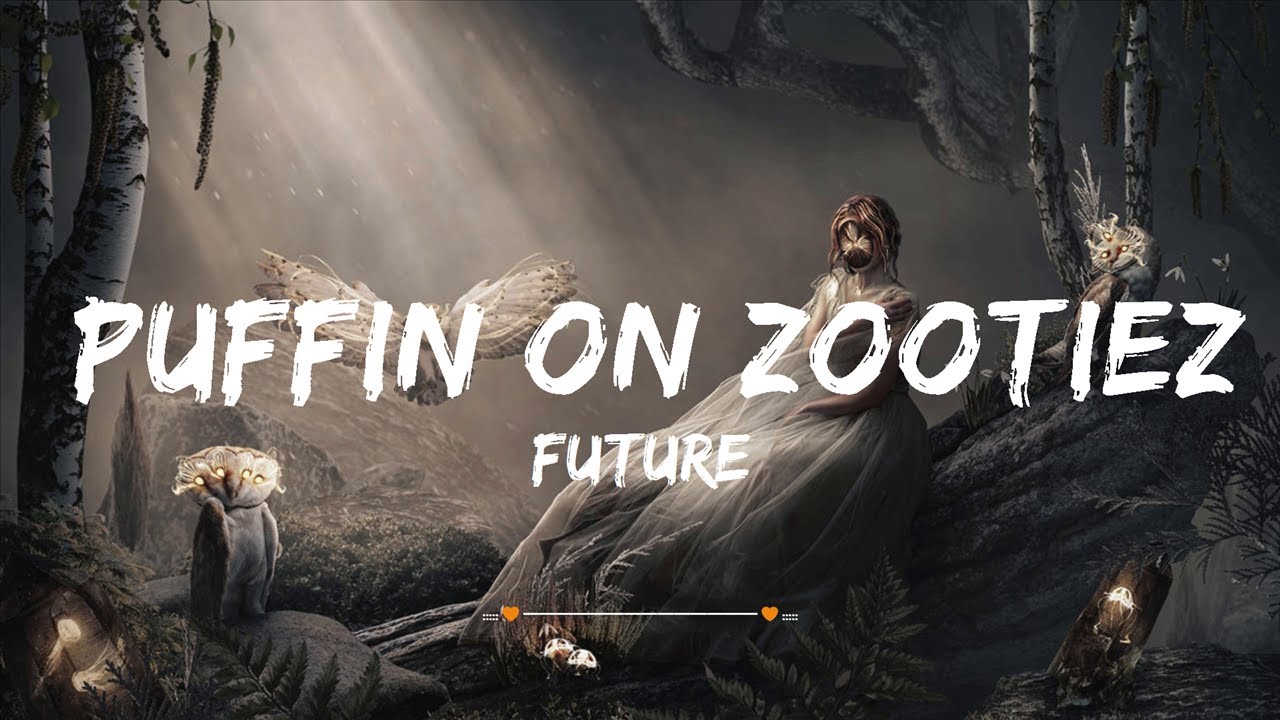 Future - PUFFIN ON ZOOTIEZ | Top Best Song - YouTube