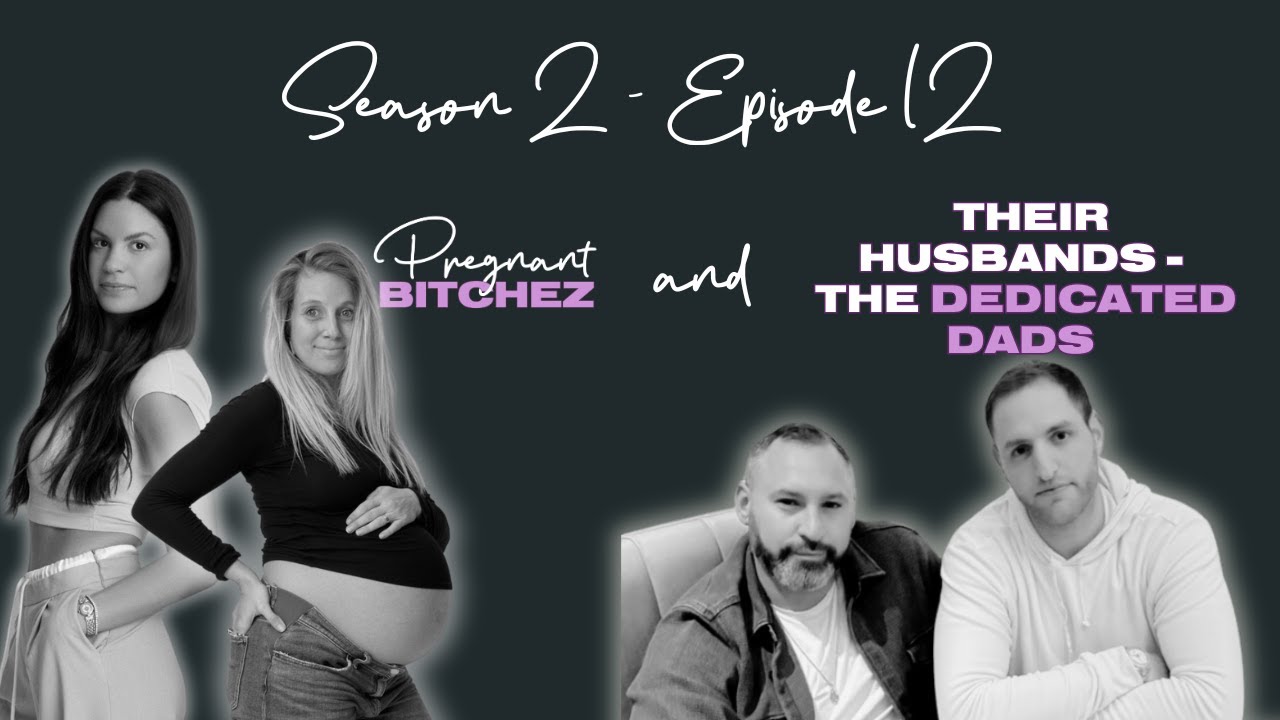 2.12: Pregnant Bitchez and their Husbands - The Dedicated Dads