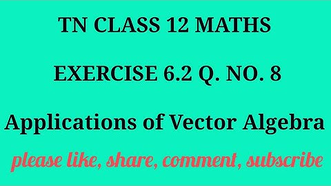 TN 12 maths chapter 6 Applications of Vector Algebra exercise 6.2 question number 8
