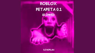 ROBLOX PETAPETA 0.1 SLOWED