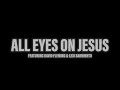 All eyes on jesus  chapel music  feat david fleming  lexi sarmiento