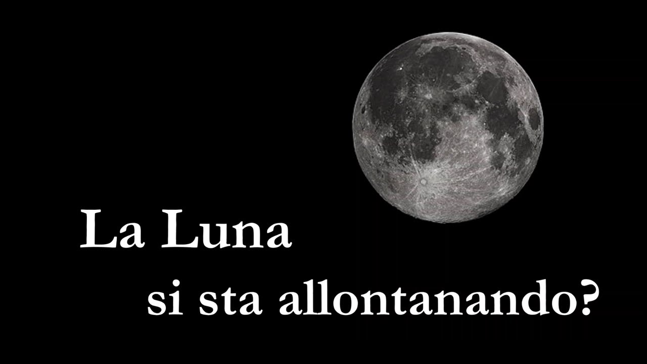 Prima Si Avvicina Poi Si Allontana La Luna si allontana dalla Terra. Spiegazione teorica e misure