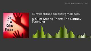 A Killer Among Them; The Gaffney Strangler