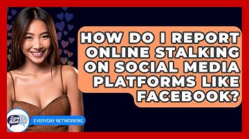 How Do I Report Online Stalking On Social Media Platforms Like Facebook? - Everyday-Networking