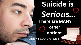 *SUICIDE is a *SERIOUS issue, but there are other OPTIONS!!
