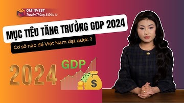 Việt Nam hướng tới mục tiêu tăng trưởng GDP 2024: Kế Hoạch và Thách Thức | GM Invest