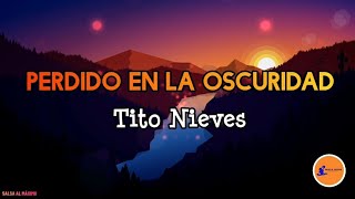 PERDIDO EN LA OSCURIDAD - Tito Nieves/ Letra/Salsa/Cali