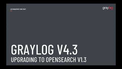 Upgrade Graylog 4.3  With Elasticsearch to OpenSearch