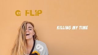 G Flip - Killing My Time (Lyrics)