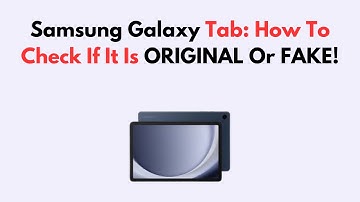 Samsung Galaxy Tab: How To Check If It Is ORIGINAL Or FAKE!