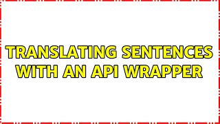 Translating sentences with an API wrapper