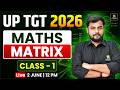UP TGT 2026 | Matrix | Maths Preparation | Class 1 | Rajesh Thakur Sir