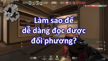 VALORANT - Từ gamesense tới đọc tình huống một cách dễ dàng hơn