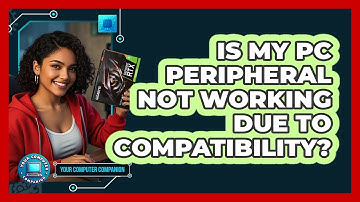 Is My PC Peripheral Not Working Due To Compatibility? - Your Computer Companion