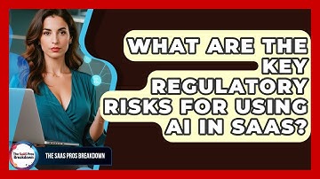 What Are The Key Regulatory Risks For Using AI In SaaS? - The SaaS Pros Breakdown